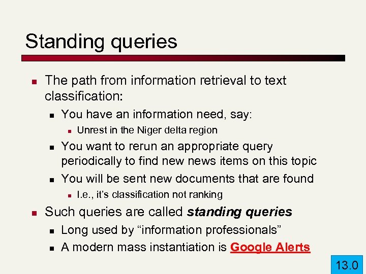 Standing queries n The path from information retrieval to text classification: n You have