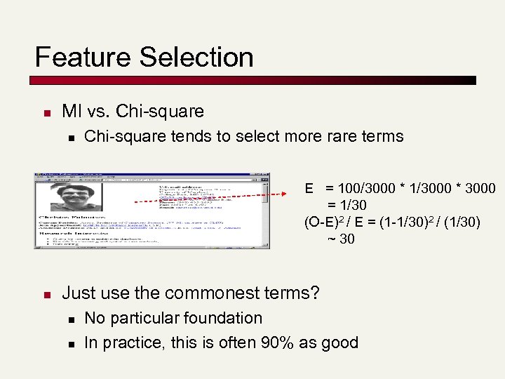 Feature Selection n MI vs. Chi-square n Chi-square tends to select more rare terms