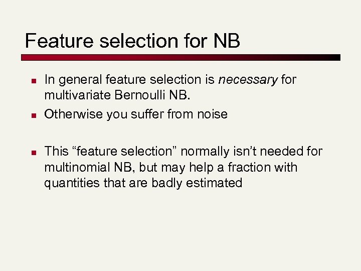 Feature selection for NB n n n In general feature selection is necessary for