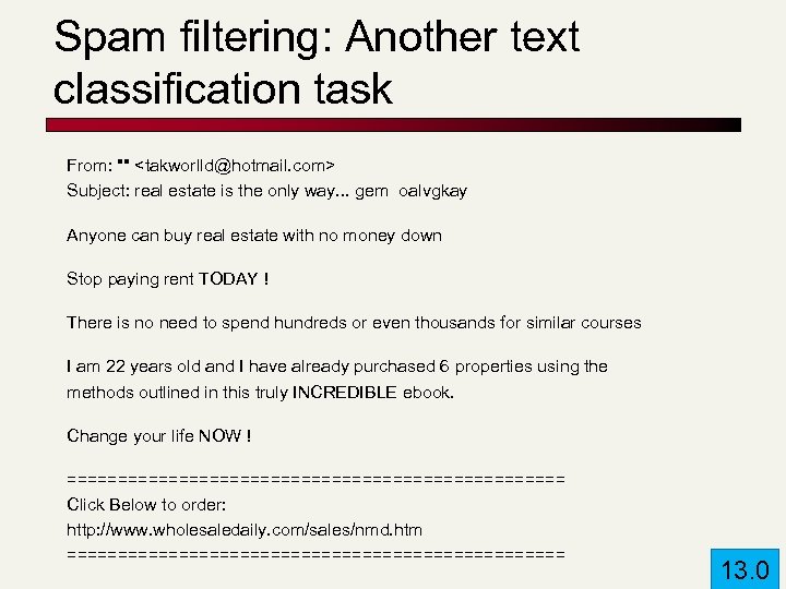 Spam filtering: Another text classification task From: "" <takworlld@hotmail. com> Subject: real estate is