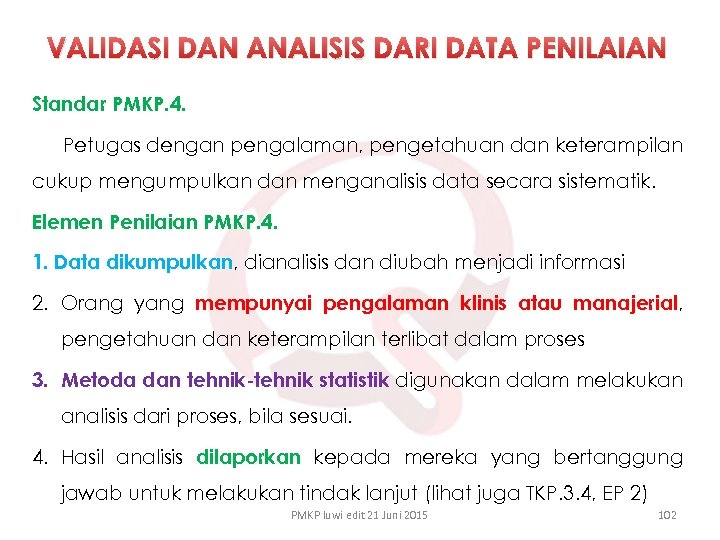 VALIDASI DAN ANALISIS DARI DATA PENILAIAN Standar PMKP. 4. Petugas dengan pengalaman, pengetahuan dan