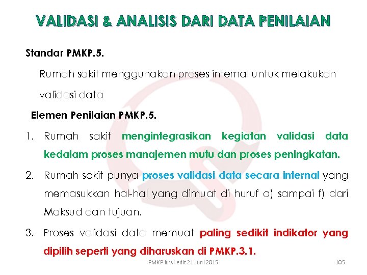 VALIDASI & ANALISIS DARI DATA PENILAIAN Standar PMKP. 5. Rumah sakit menggunakan proses internal