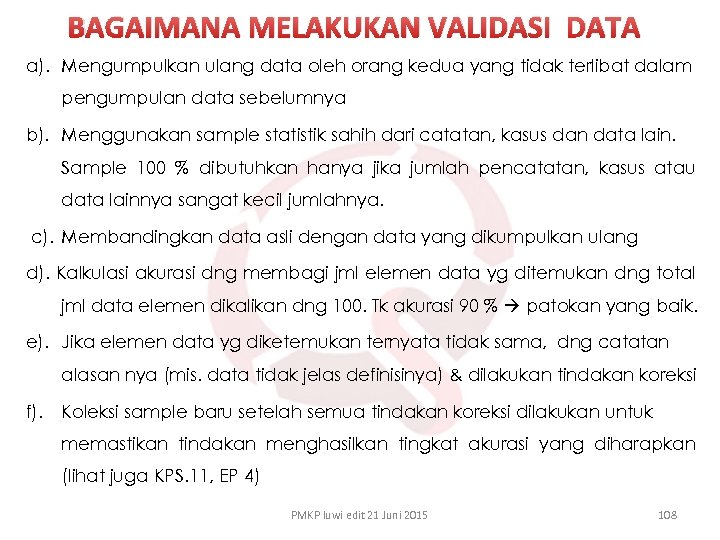 BAGAIMANA MELAKUKAN VALIDASI DATA a). Mengumpulkan ulang data oleh orang kedua yang tidak terlibat