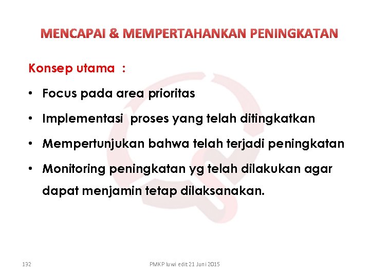 MENCAPAI & MEMPERTAHANKAN PENINGKATAN Konsep utama : • Focus pada area prioritas • Implementasi