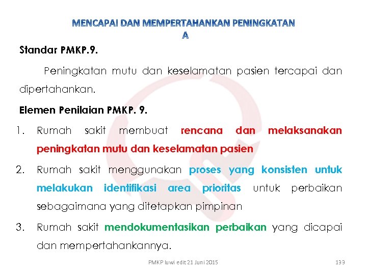 Standar PMKP. 9. Peningkatan mutu dan keselamatan pasien tercapai dan dipertahankan. Elemen Penilaian PMKP.