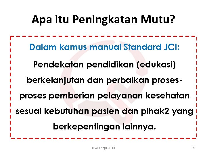 Apa itu Peningkatan Mutu? Dalam kamus manual Standard JCI: Pendekatan pendidikan (edukasi) berkelanjutan dan