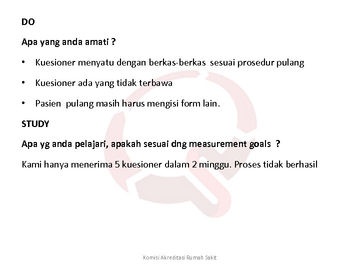 DO Apa yang anda amati ? • Kuesioner menyatu dengan berkas-berkas sesuai prosedur pulang