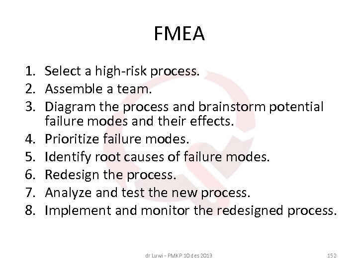 FMEA 1. Select a high-risk process. 2. Assemble a team. 3. Diagram the process