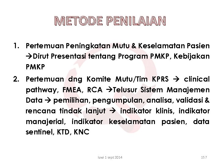 METODE PENILAIAN 1. Pertemuan Peningkatan Mutu & Keselamatan Pasien Dirut Presentasi tentang Program PMKP,