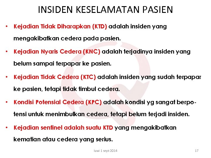 INSIDEN KESELAMATAN PASIEN • Kejadian Tidak Diharapkan (KTD) adalah insiden yang mengakibatkan cedera pada