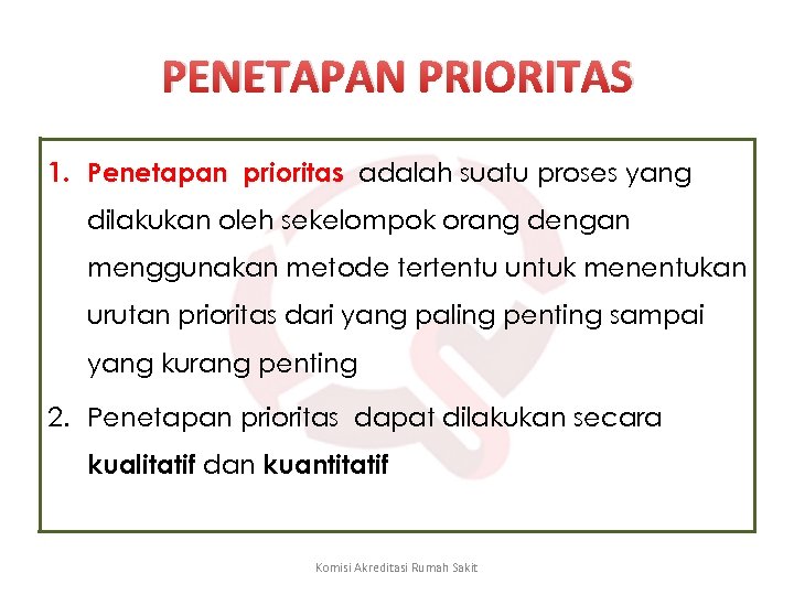 PENETAPAN PRIORITAS 1. Penetapan prioritas adalah suatu proses yang dilakukan oleh sekelompok orang dengan