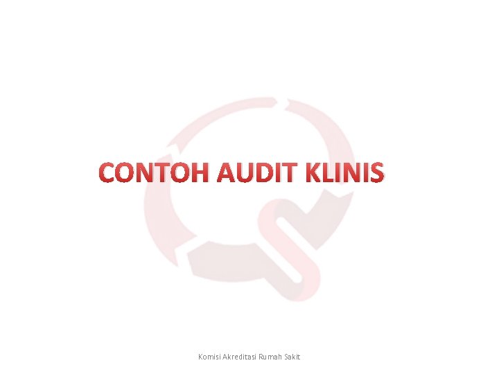 CONTOH AUDIT KLINIS Komisi Akreditasi Rumah Sakit 