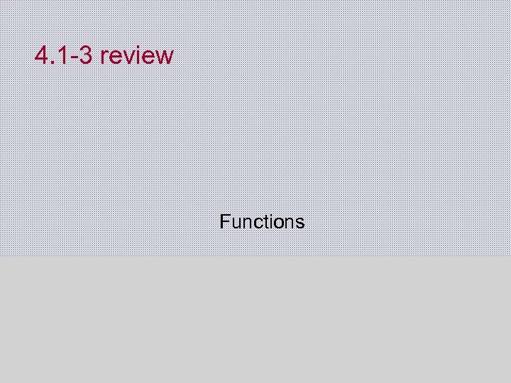 4. 1 -3 review Functions 