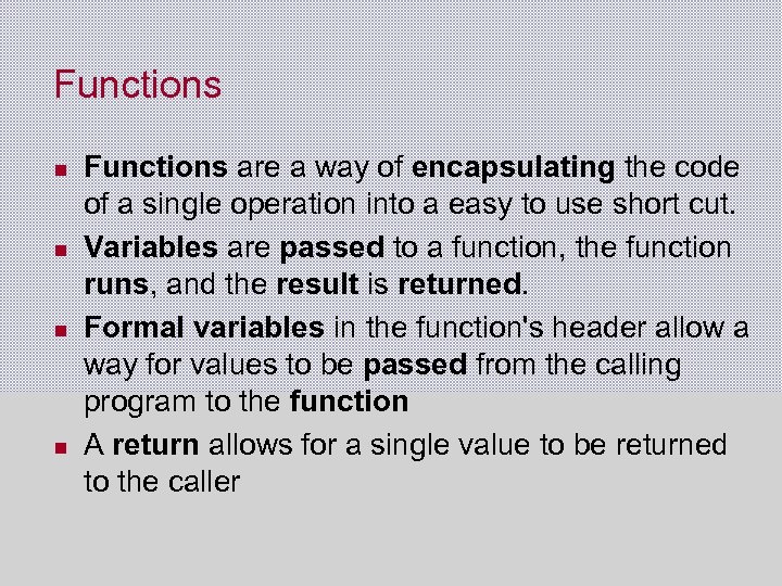 Functions Functions are a way of encapsulating the code of a single operation into