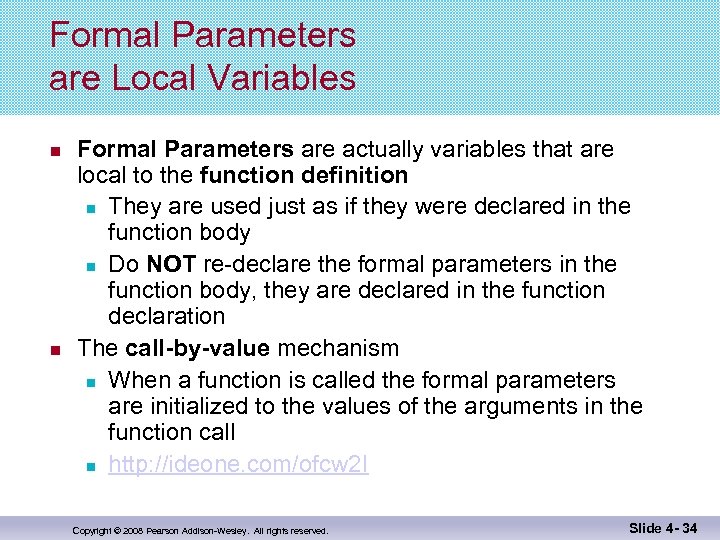 Formal Parameters are Local Variables Formal Parameters are actually variables that are local to