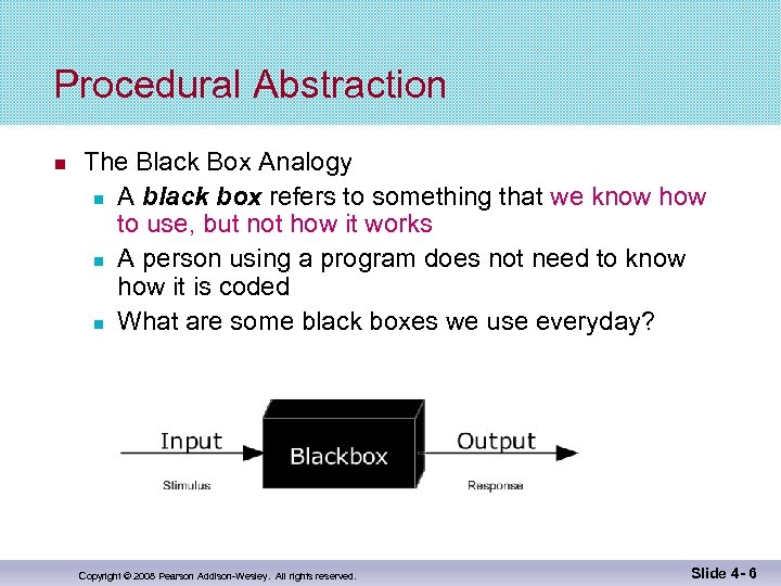 Procedural Abstraction The Black Box Analogy A black box refers to something that we