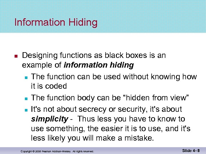 Information Hiding Designing functions as black boxes is an example of information hiding The