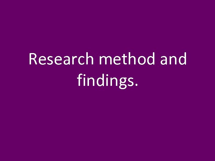 Research method and findings. 