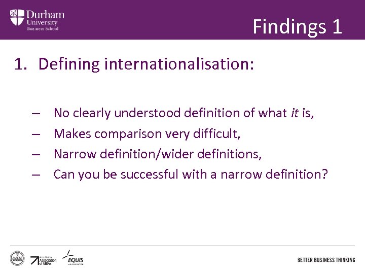 Findings 1 1. Defining internationalisation: – – No clearly understood definition of what it