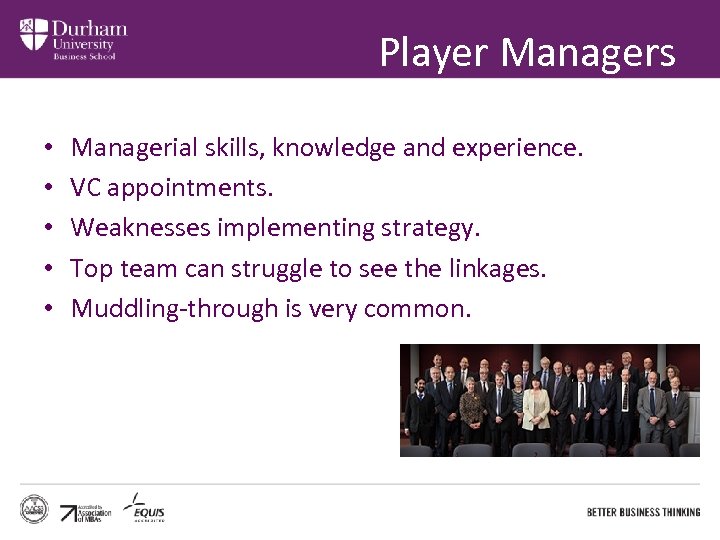Player Managers • • • Managerial skills, knowledge and experience. VC appointments. Weaknesses implementing