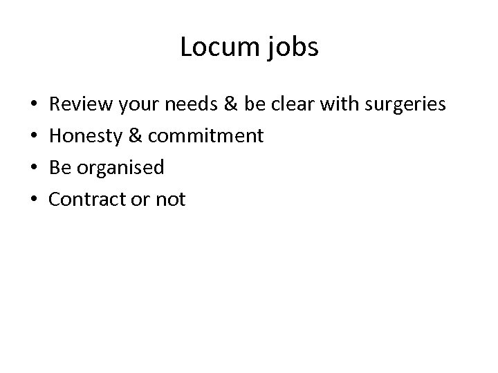 Locum jobs • • Review your needs & be clear with surgeries Honesty &