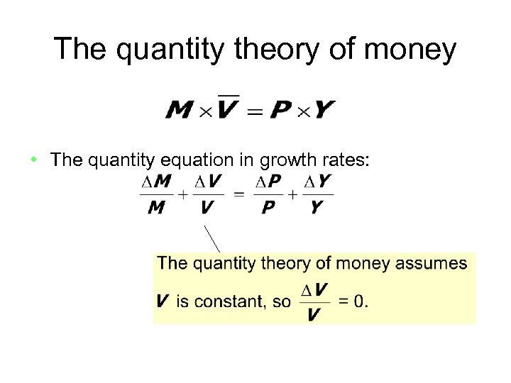 The quantity theory of money • The quantity equation in growth rates: 