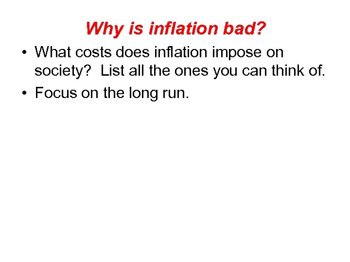 Why is inflation bad? • What costs does inflation impose on society? List all