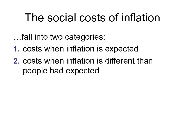 The social costs of inflation …fall into two categories: 1. costs when inflation is