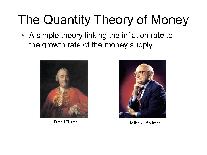 The Quantity Theory of Money • A simple theory linking the inflation rate to