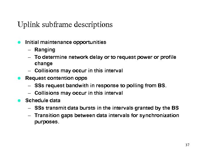 Uplink subframe descriptions Initial maintenance opportunities – Ranging – To determine network delay or