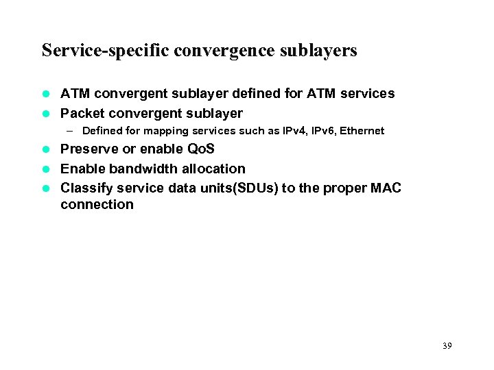 Service-specific convergence sublayers ATM convergent sublayer defined for ATM services l Packet convergent sublayer
