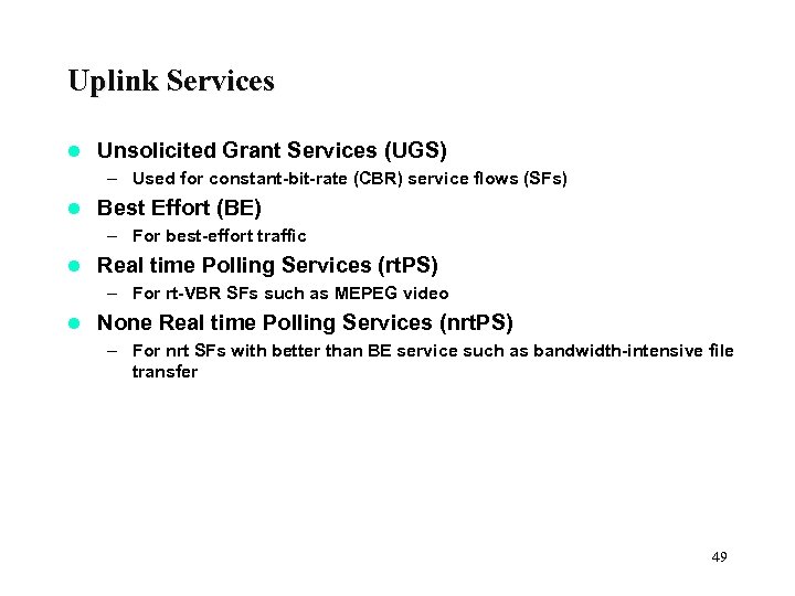 Uplink Services l Unsolicited Grant Services (UGS) – Used for constant-bit-rate (CBR) service flows