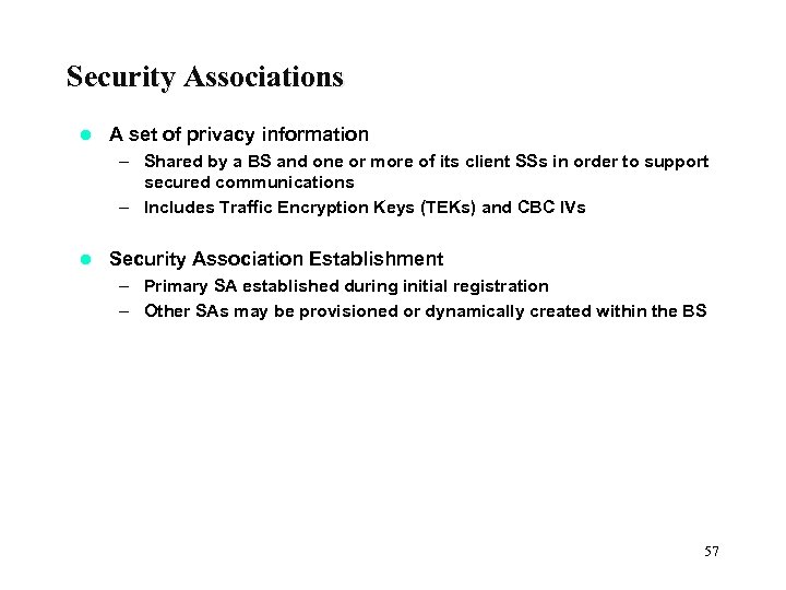 Security Associations l A set of privacy information – Shared by a BS and