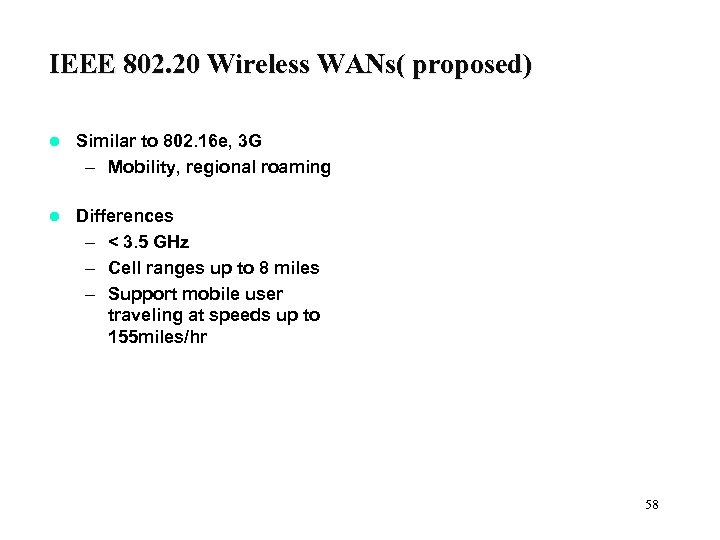 IEEE 802. 20 Wireless WANs( proposed) l Similar to 802. 16 e, 3 G