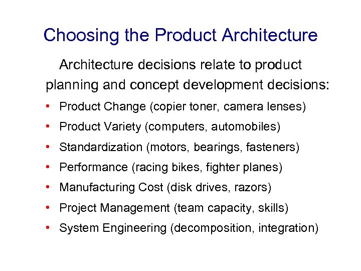 Choosing the Product Architecture decisions relate to product planning and concept development decisions: •