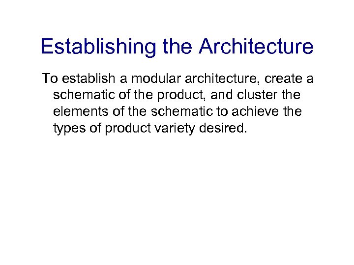 Establishing the Architecture To establish a modular architecture, create a schematic of the product,