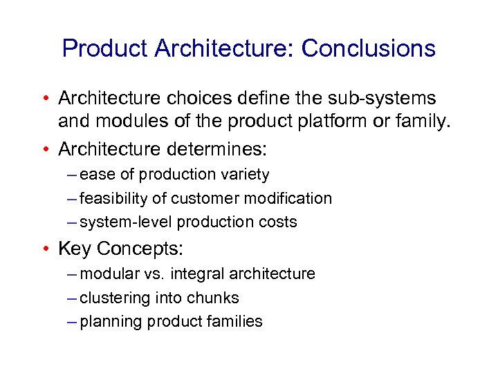 Product Architecture: Conclusions • Architecture choices define the sub-systems and modules of the product