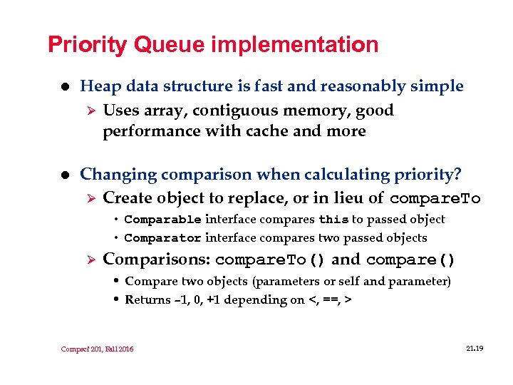 Priority Queue implementation l Heap data structure is fast and reasonably simple Ø Uses