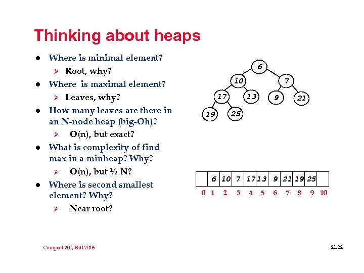 Thinking about heaps l l l Where is minimal element? Ø Root, why? Where