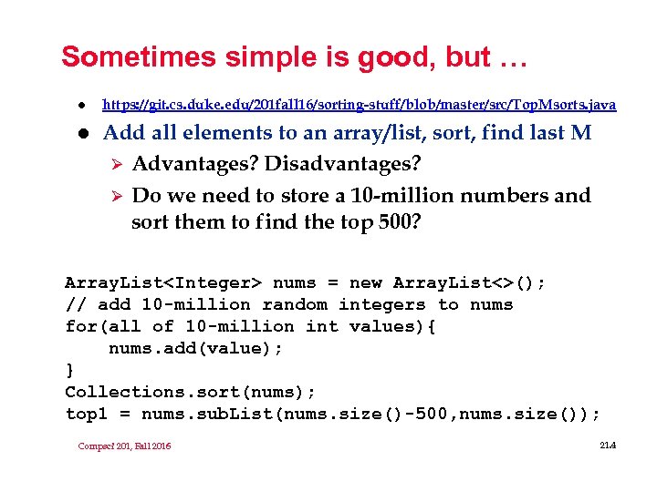 Sometimes simple is good, but … l https: //git. cs. duke. edu/201 fall 16/sorting-stuff/blob/master/src/Top.