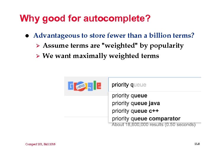 Why good for autocomplete? l Advantageous to store fewer than a billion terms? Ø