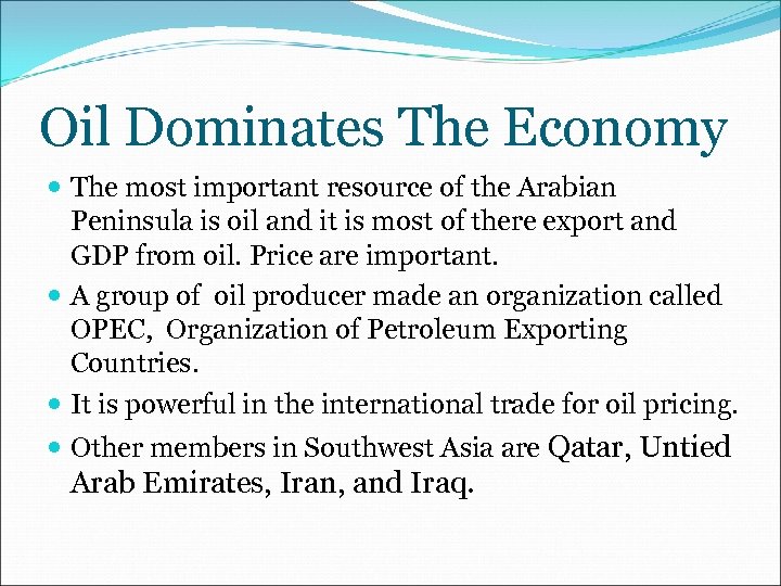 Oil Dominates The Economy The most important resource of the Arabian Peninsula is oil