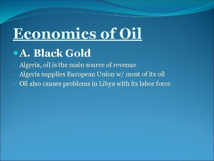 Economics of Oil A. Black Gold - Algeria, oil is the main source of