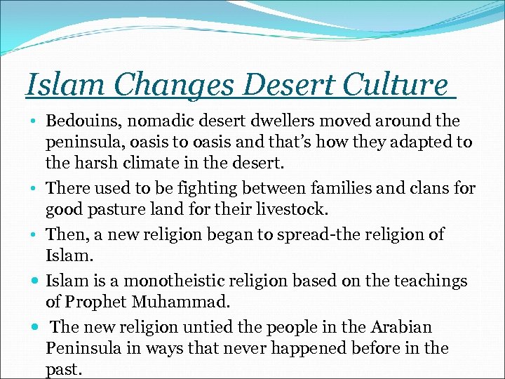 Islam Changes Desert Culture • Bedouins, nomadic desert dwellers moved around the peninsula, oasis