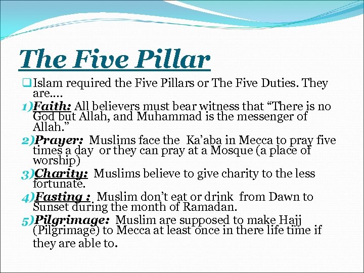 The Five Pillar q Islam required the Five Pillars or The Five Duties. They