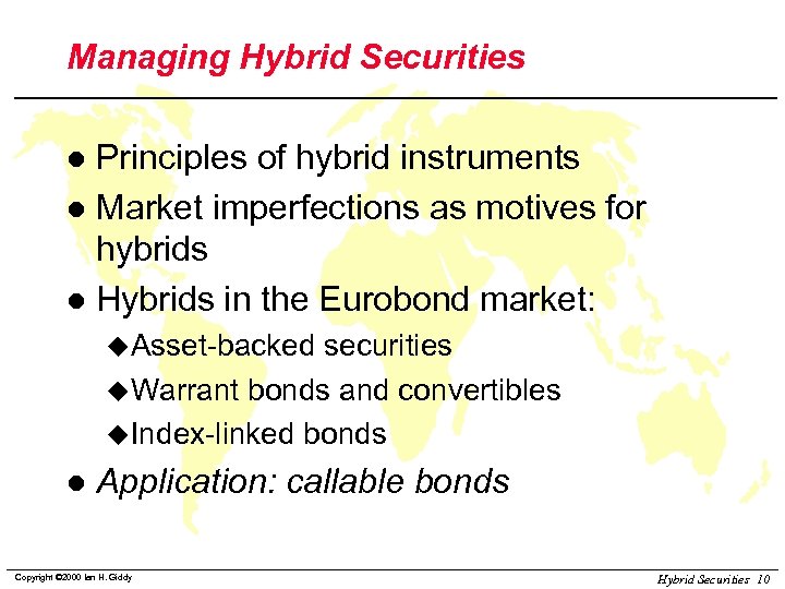 Managing Hybrid Securities Principles of hybrid instruments l Market imperfections as motives for hybrids