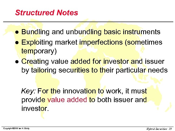 Structured Notes l l l Bundling and unbundling basic instruments Exploiting market imperfections (sometimes