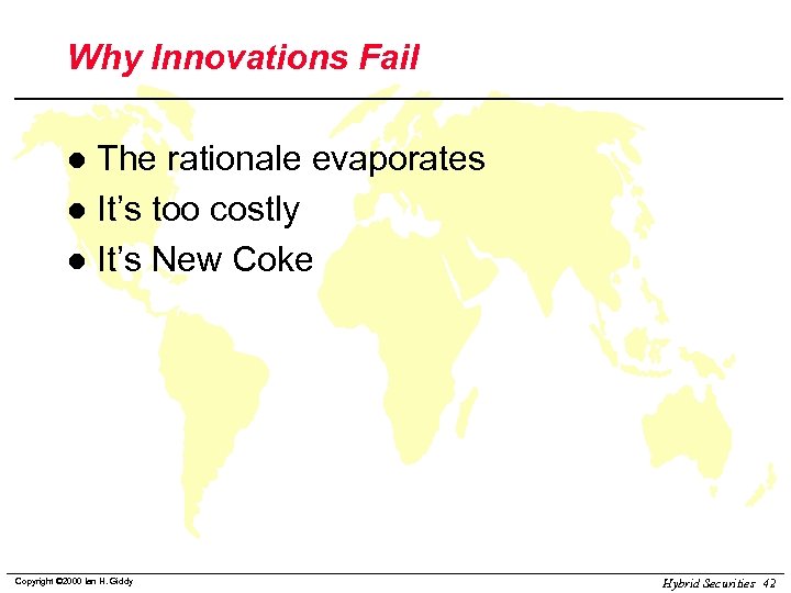 Why Innovations Fail The rationale evaporates l It’s too costly l It’s New Coke