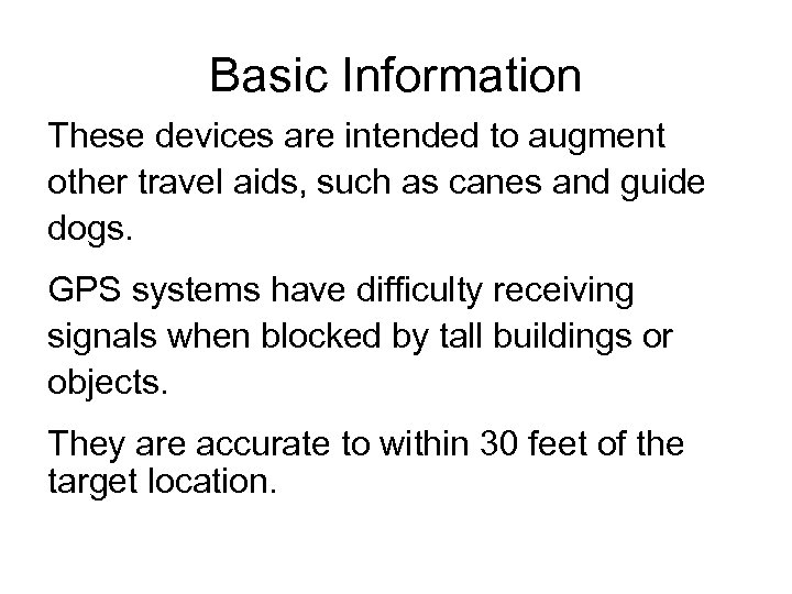 Basic Information These devices are intended to augment other travel aids, such as canes