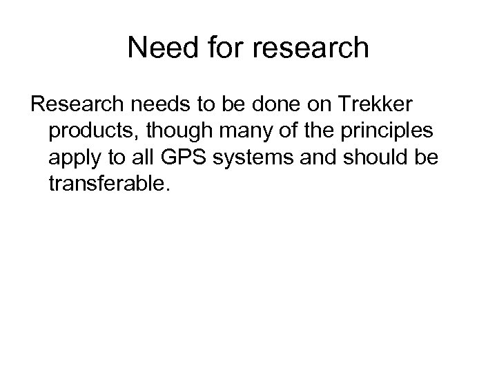 Need for research Research needs to be done on Trekker products, though many of